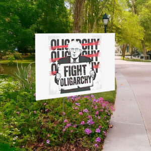 2025 Fight Oligarchy Yard Sign
