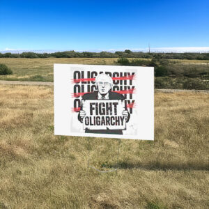 2025 Fight Oligarchy Yard Sign