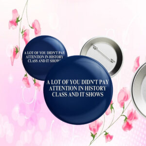 A Lot Of You Didn't Google Tariffs And It Shows Anti Trump Button