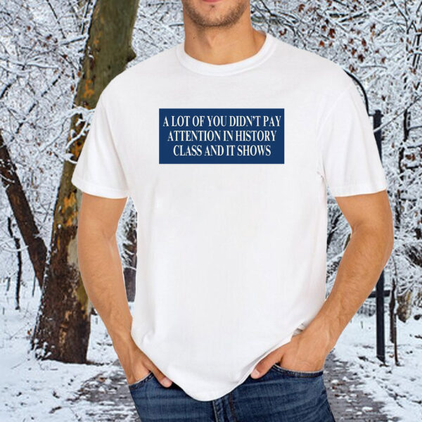 A Lot Of You Didn't Google Tariffs And It Shows Anti Trump T-Shirt
