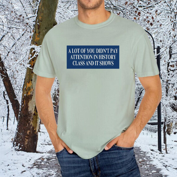 A Lot Of You Didn't Google Tariffs And It Shows Anti Trump T-Shirt
