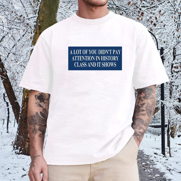A Lot Of You Didn't Google Tariffs And It Shows Anti Trump T-Shirt