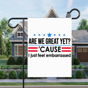 Are We Great Yet Cause I Just Feel Embarrassed Anti-Trump Flag