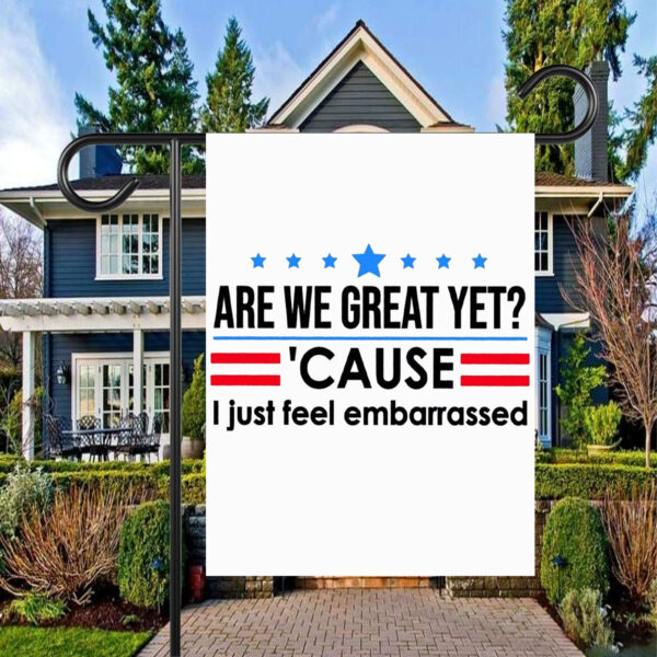 Are We Great Yet Cause I Just Feel Embarrassed Anti-Trump Flag