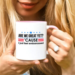 Are We Great Yet Cause I Just Feel Embarrassed Anti-Trump Mug