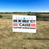 Are We Great Yet Cause I Just Feel Embarrassed Anti-Trump Yard Sign