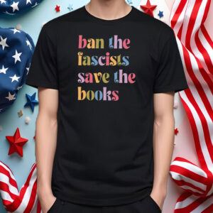 Ban the fascists save the books, Anti trump oligarchy T-Shirt