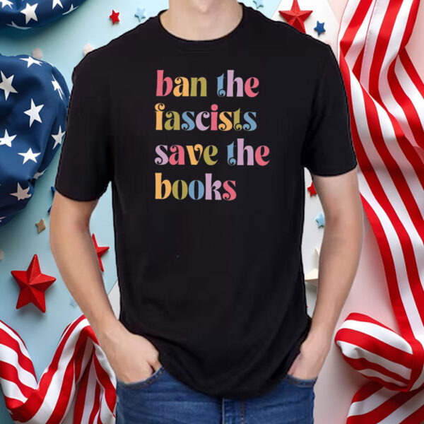 Ban the fascists save the books, Anti trump oligarchy T-Shirt