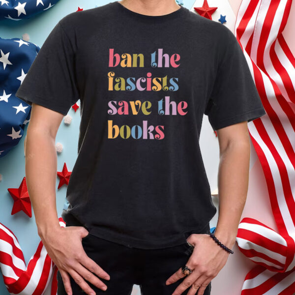 Ban the fascists save the books, Anti trump oligarchy T-Shirt