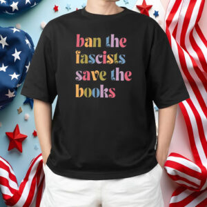 Ban the fascists save the books, Anti trump oligarchy T-Shirt