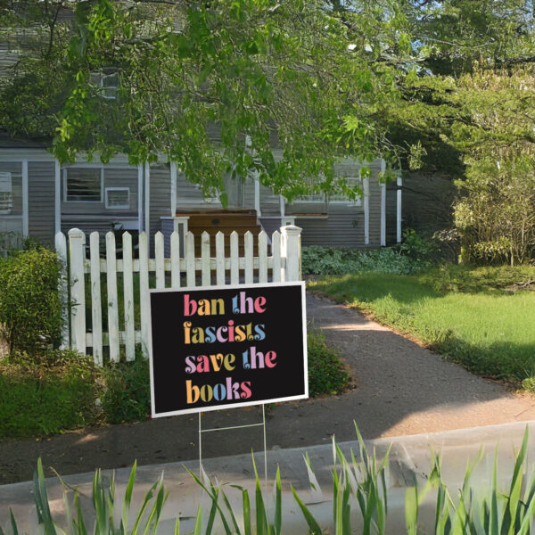 Ban the fascists save the books, Anti trump oligarchy Yard Sign