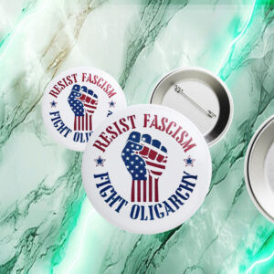 Cute Resist Fascism Fight Oligarchy, Anti Elon Protest 2025 Button