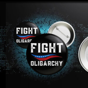 Fight Oligarchy Against Corporate Greed Activist Button
