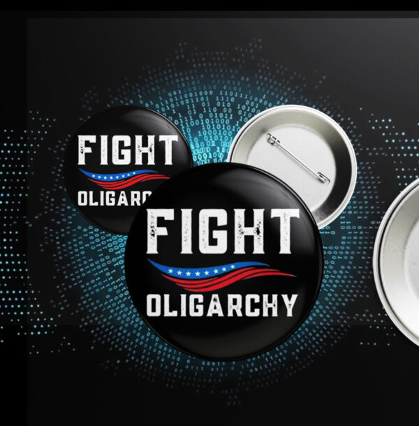 Fight Oligarchy Against Corporate Greed Activist Button