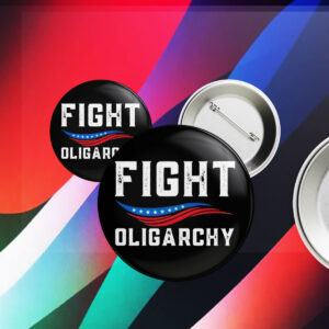 Fight Oligarchy Against Corporate Greed Activist Button