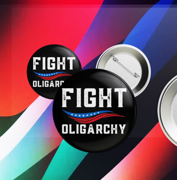 Fight Oligarchy Against Corporate Greed Activist Button