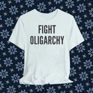Fight Oligarchy, Resist T-Shirt
