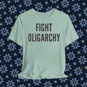 Fight Oligarchy, Resist T-Shirt