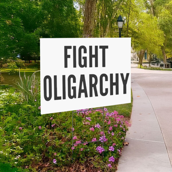 Fight Oligarchy, Resist Yard Sign