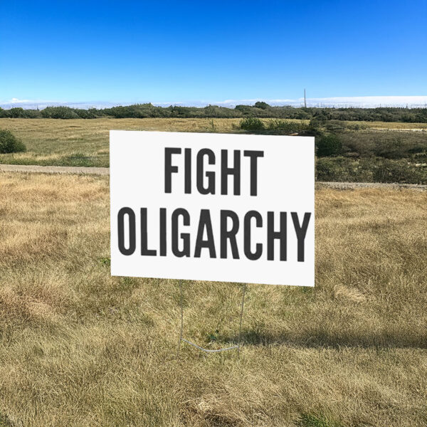 Fight Oligarchy, Resist Yard Sign