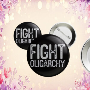 Fight Oligarchy Shirt, resist Button
