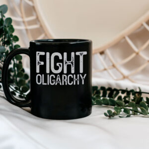 Fight Oligarchy Shirt, resist Mug