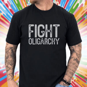 Fight Oligarchy Shirt, resist T-Shirt