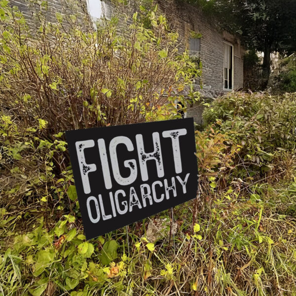Fight Oligarchy Shirt, resist Yard Sign