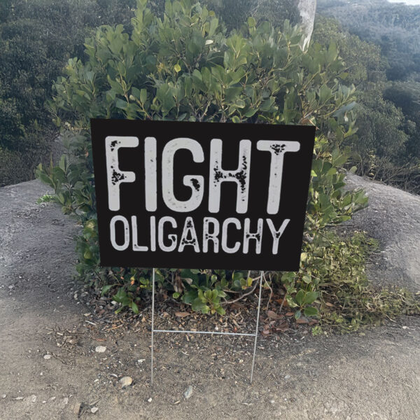 Fight Oligarchy Shirt, resist Yard Sign