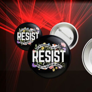 Floral Resist Not My President Anti-Trump Buttons