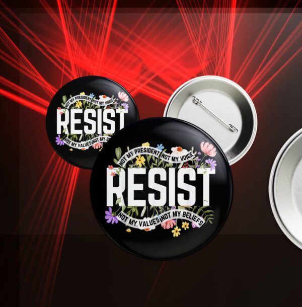 Floral Resist Not My President Anti-Trump Buttons