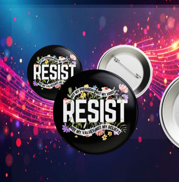 Floral Resist Not My President Anti-Trump Buttons