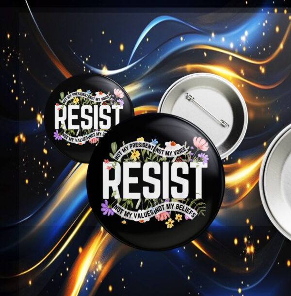 Floral Resist Not My President Anti-Trump Buttons