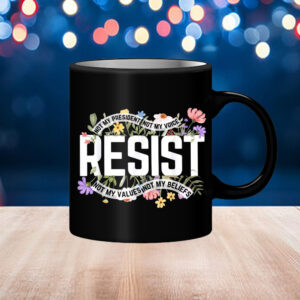 Floral Resist Not My President Anti-Trump Mugs