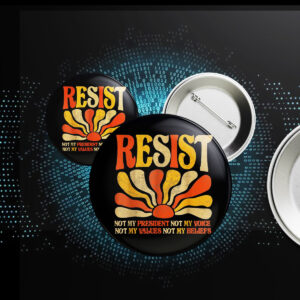 Floral Resist Not My President Anti-Trump, Not My Values Not My Beliefs Button