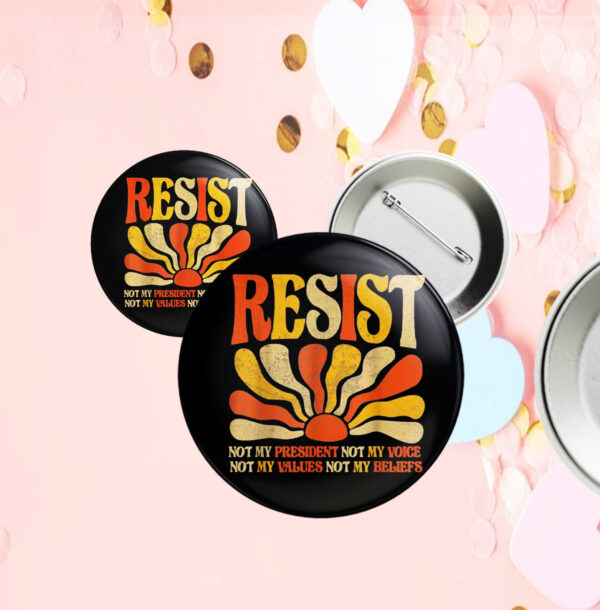 Floral Resist Not My President Anti-Trump, Not My Values Not My Beliefs Button