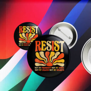 Floral Resist Not My President Anti-Trump, Not My Values Not My Beliefs Button