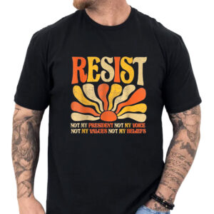 Floral Resist Not My President Anti-Trump, Not My Values Not My Beliefs T-Shirt