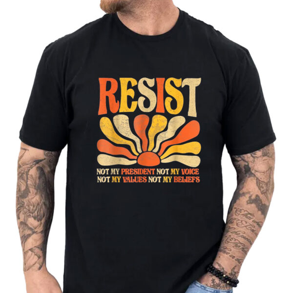 Floral Resist Not My President Anti-Trump, Not My Values Not My Beliefs T-Shirt