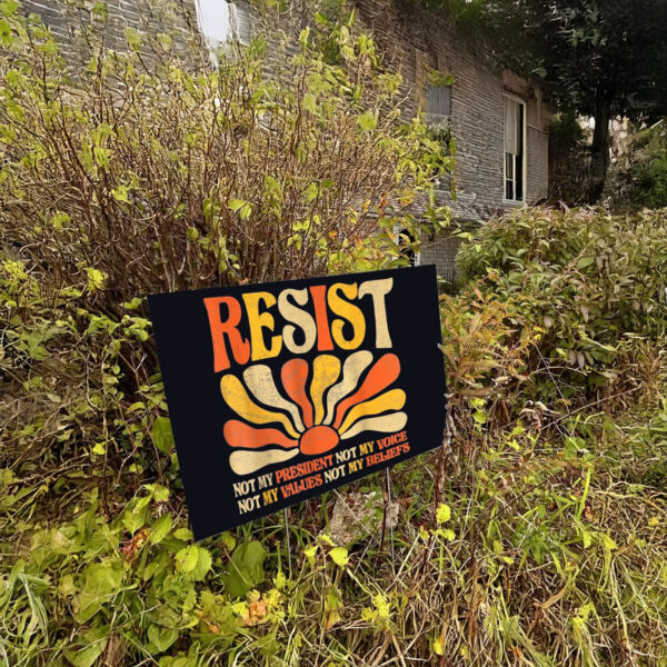 Floral Resist Not My President Anti-Trump, Not My Values Not My Beliefs Yard Sign