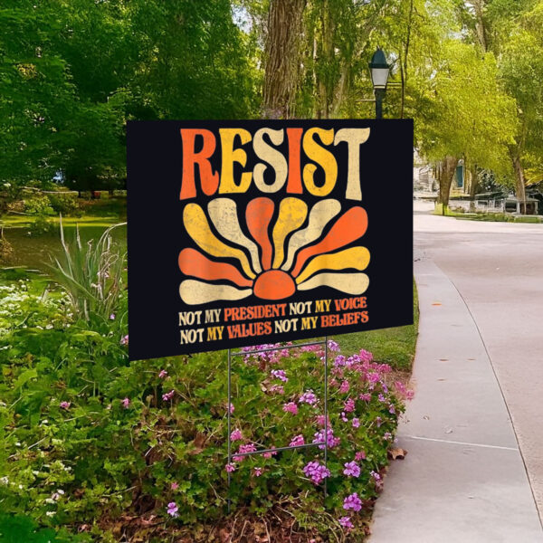 Floral Resist Not My President Anti-Trump, Not My Values Not My Beliefs Yard Sign