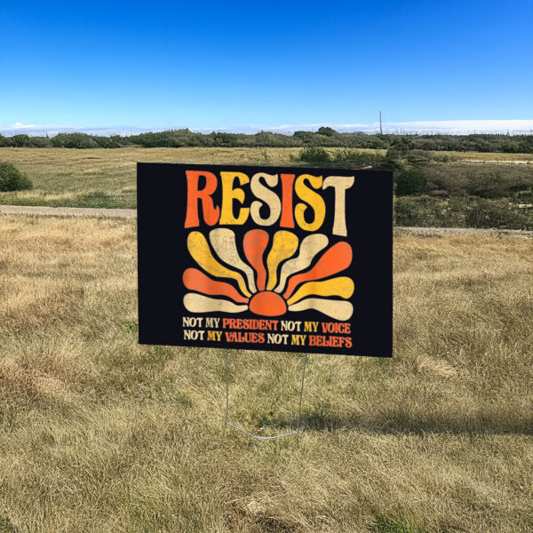 Floral Resist Not My President Anti-Trump, Not My Values Not My Beliefs Yard Sign