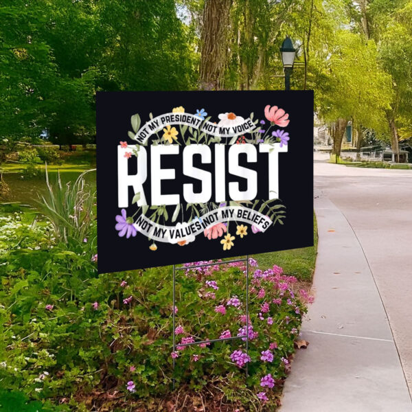 Floral Resist Not My President Anti-Trump Yard Sign