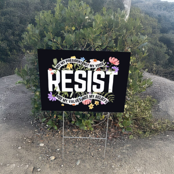 Floral Resist Not My President Anti-Trump Yard Sign