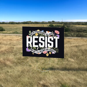 Floral Resist Not My President Anti-Trump Yard Sign