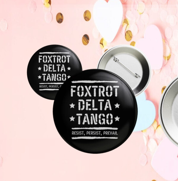 Foxtrot Delta Tango Resist, Persist, Prevail Button Anti-Trump