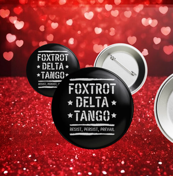 Foxtrot Delta Tango Resist, Persist, Prevail Button Anti-Trump