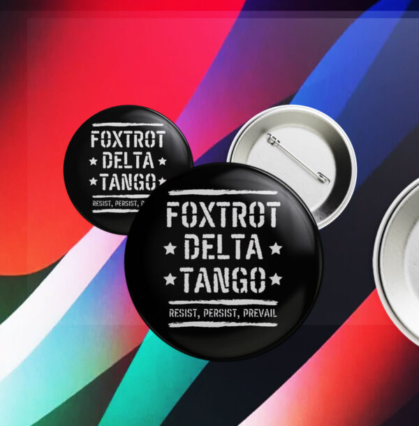 Foxtrot Delta Tango Resist, Persist, Prevail Button Anti-Trump