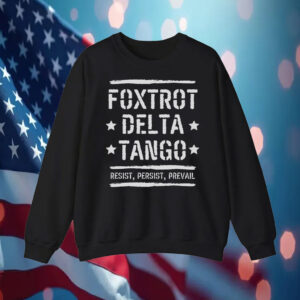 Foxtrot Delta Tango Resist, Persist, Prevail T-Shirt Anti-Trump