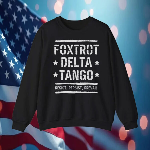 Foxtrot Delta Tango Resist, Persist, Prevail T-Shirt Anti-Trump